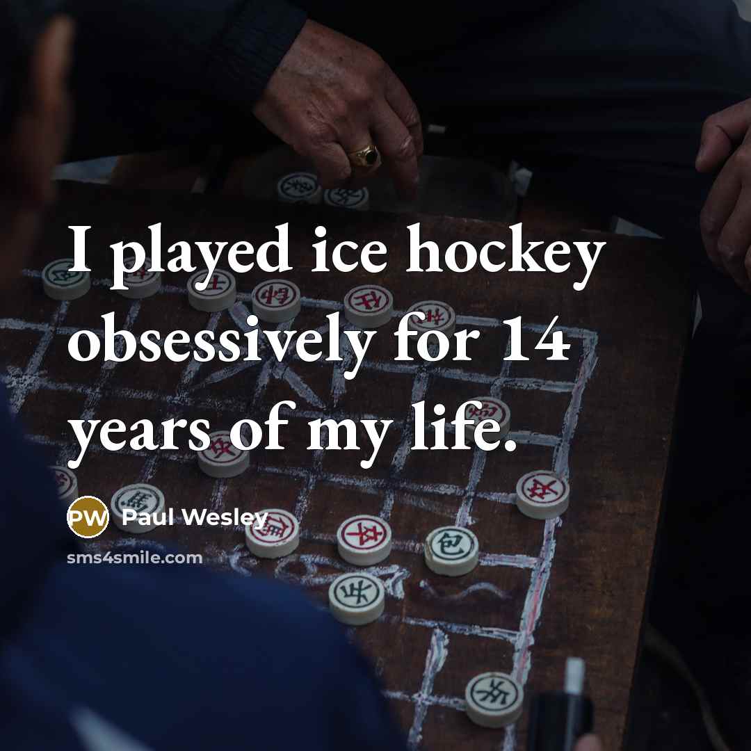“I played ice hockey obsessively for 14 years of my…” quote by Paul Wesley