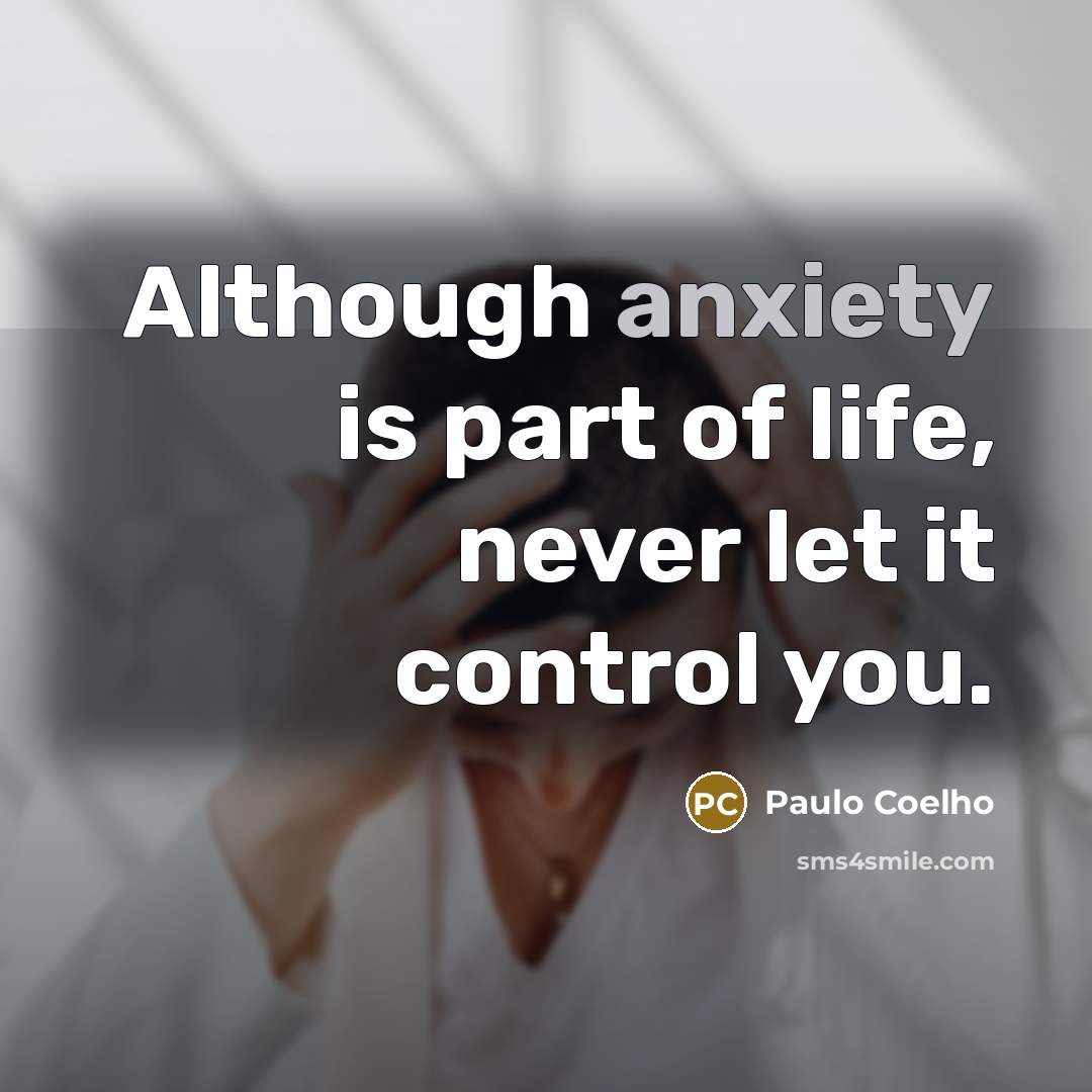 “Although anxiety is part of life, never let it control…” quote by Paulo Coelho
