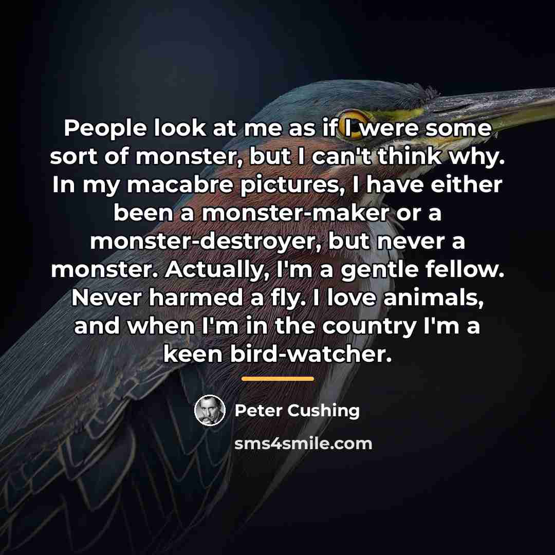 “People look at me as if I were some sort…” quote by Peter Cushing