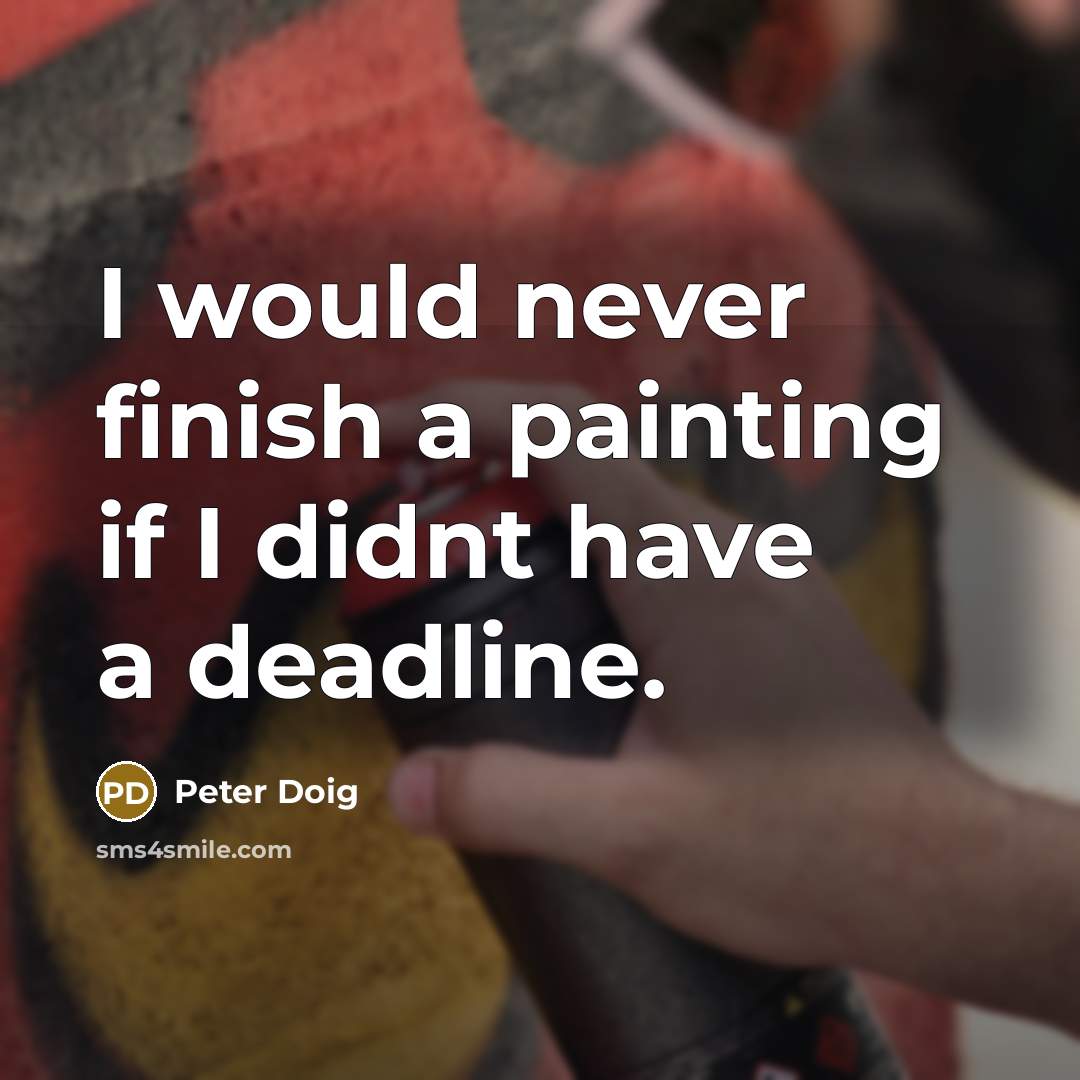 “I would never finish a painting if I didnt have…” quote by Peter Doig