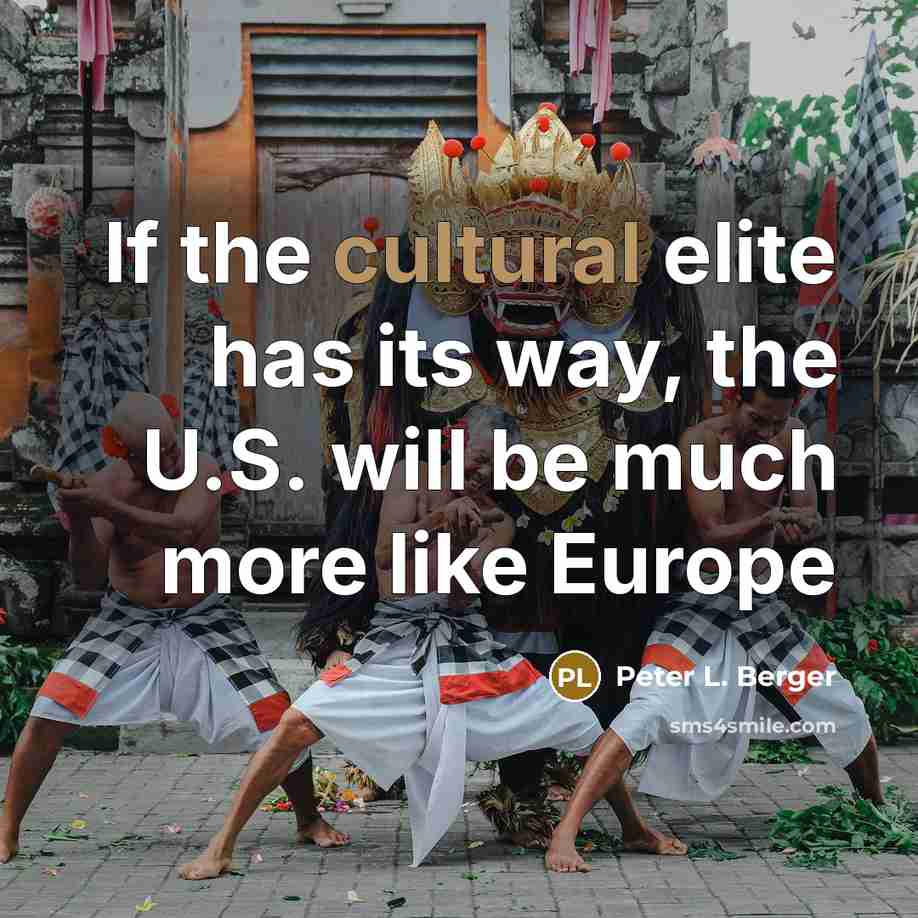 “If the cultural elite has its way, the U.S. will be much more like Europe” quote by Peter L. Berger