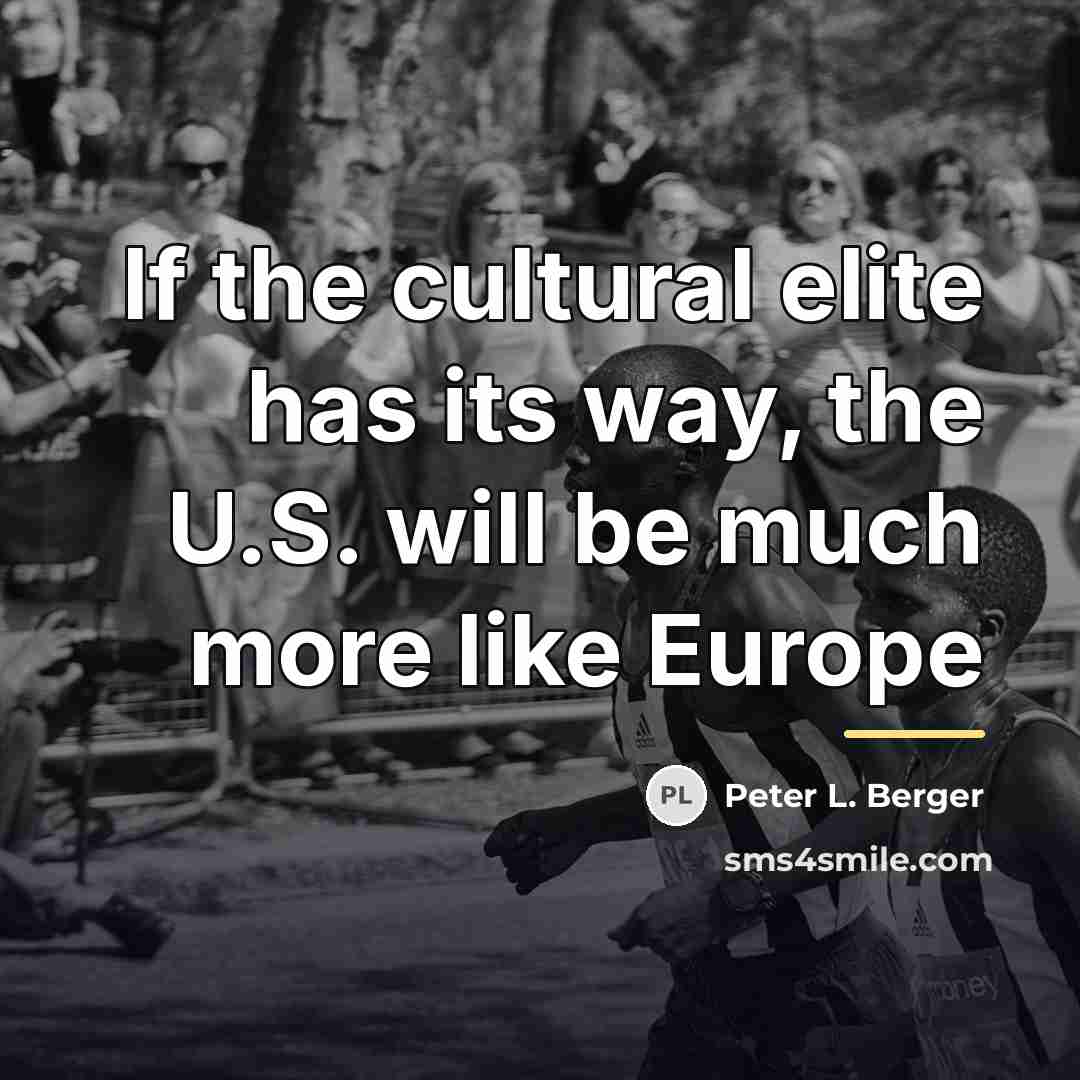 “If the cultural elite has its way, the U.S. will…” quote by Peter L. Berger