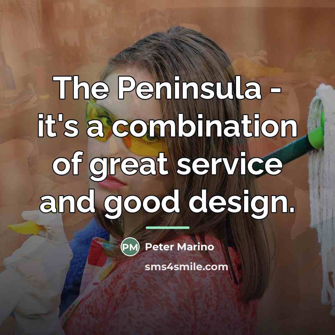 “The Peninsula - it's a combination of great service and…” quote by Peter Marino