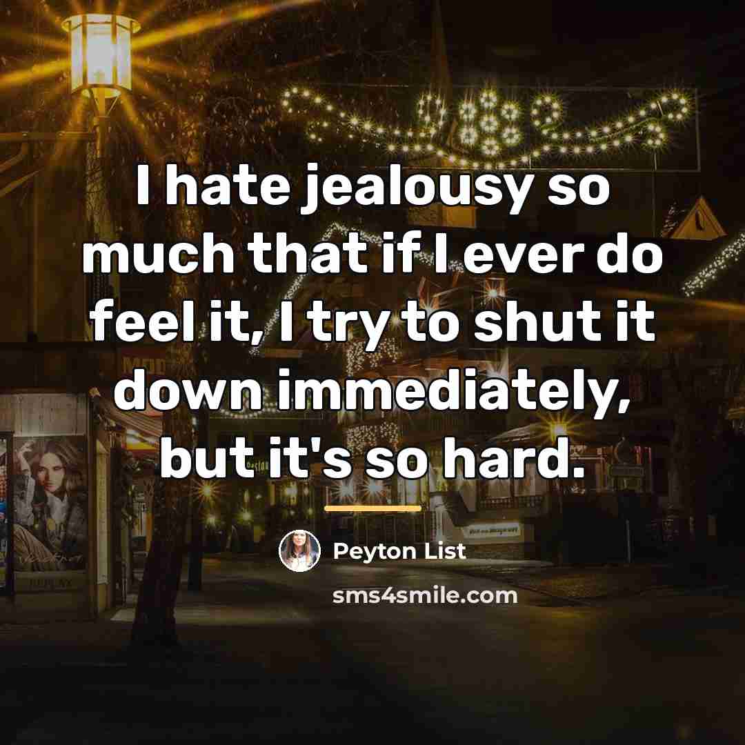 “I hate jealousy so much that if I ever do…” quote by Peyton List