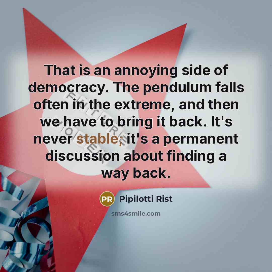 “That is an annoying side of democracy. The pendulum falls…” quote by Pipilotti Rist