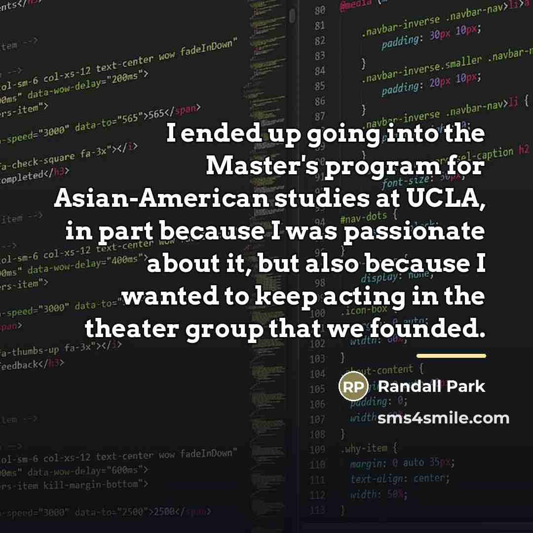 “I ended up going into the Master's program for Asian-American…” quote by Randall Park