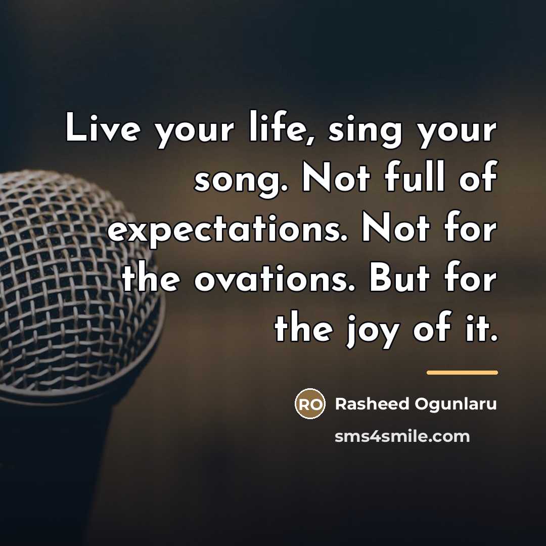 “Live your life, sing your song. Not full of expectations.…” quote by Rasheed Ogunlaru