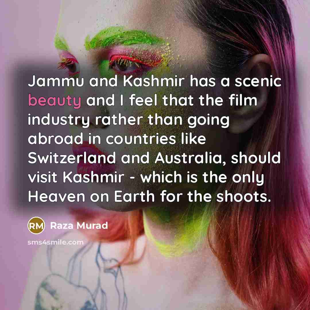“Jammu and Kashmir has a scenic beauty and I feel…” quote by Raza Murad