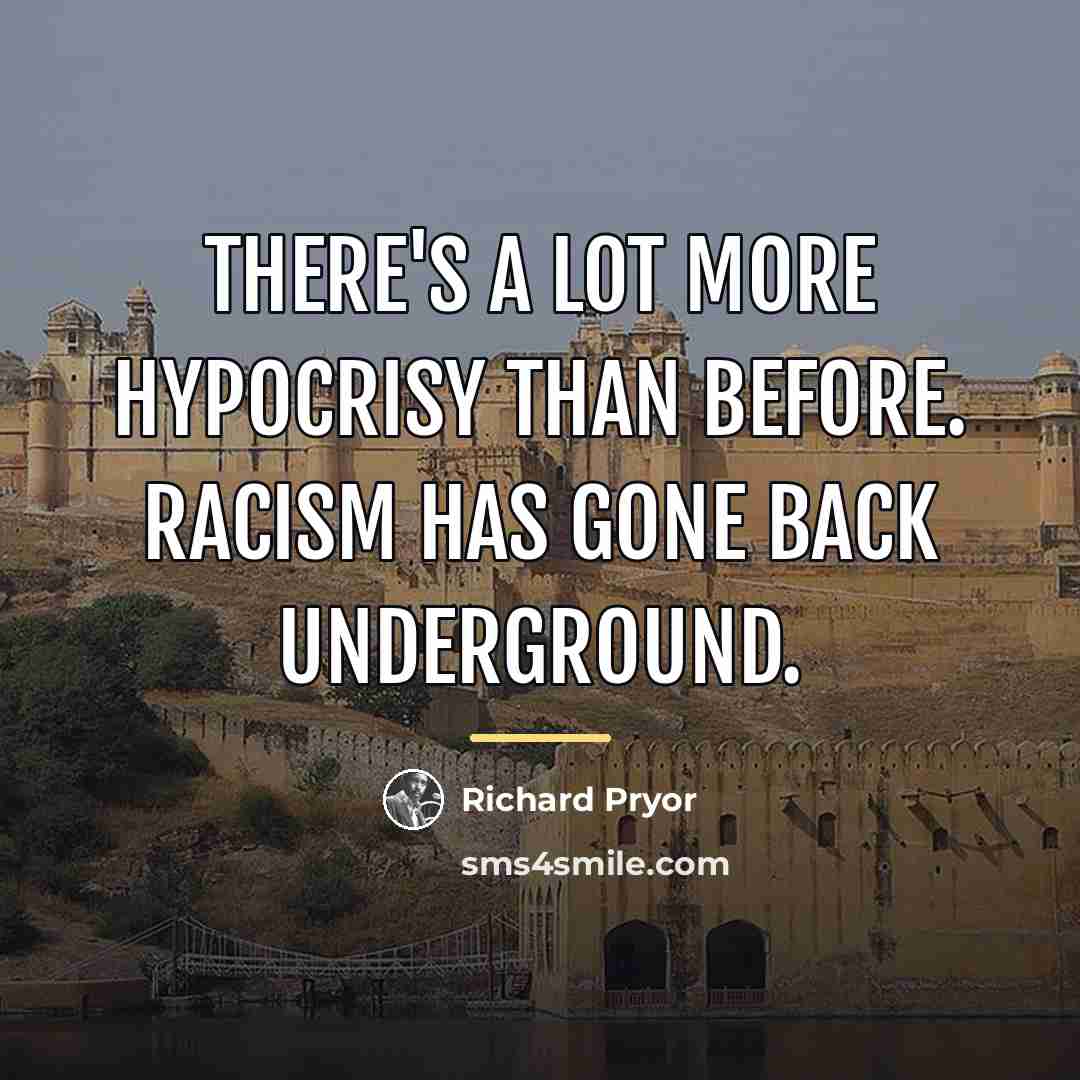 “There's a lot more hypocrisy than before. Racism has gone…” quote by Richard Pryor
