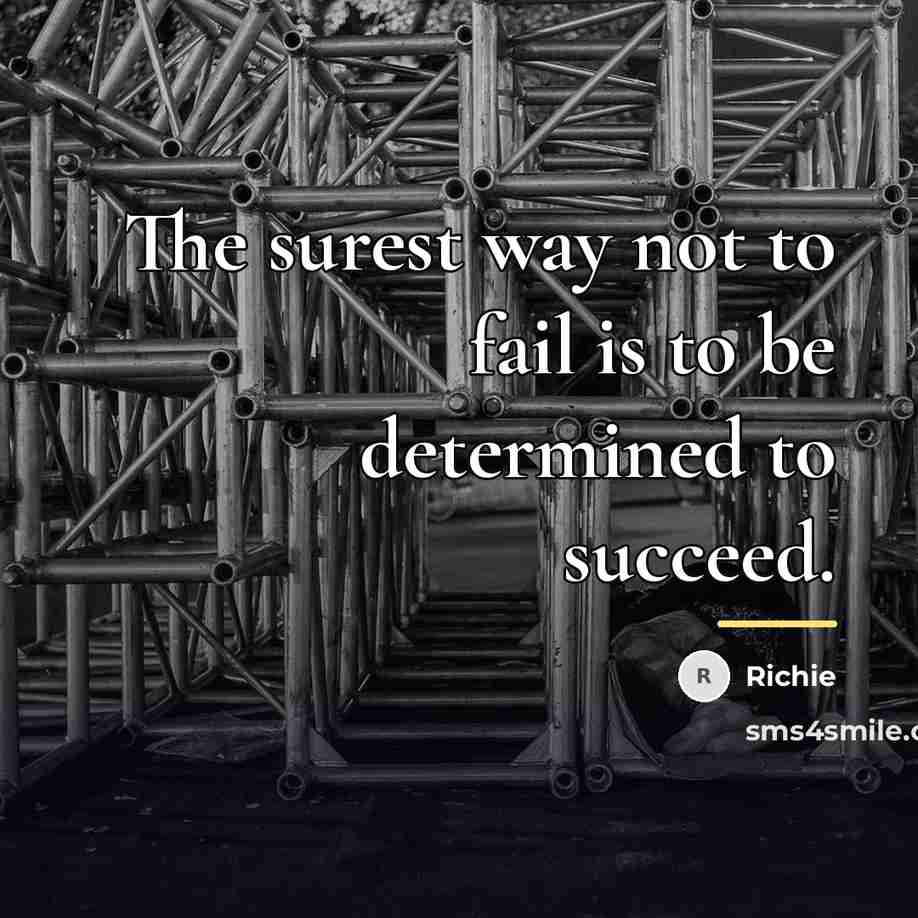 “The surest way not to fail is to be determined…” quote by Richie