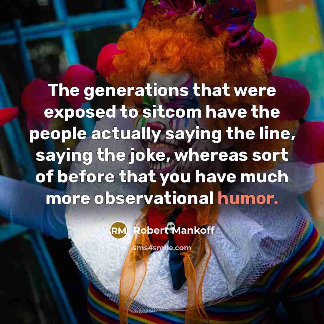 “The generations that were exposed to sitcom have the people…” quote by Robert Mankoff