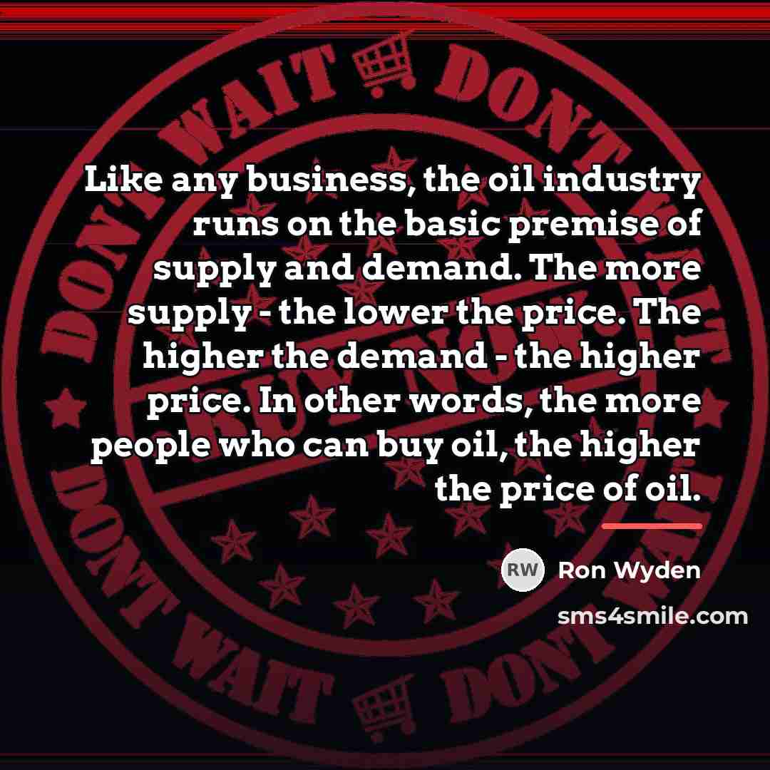 “Like any business, the oil industry runs on the basic…” quote by Ron Wyden