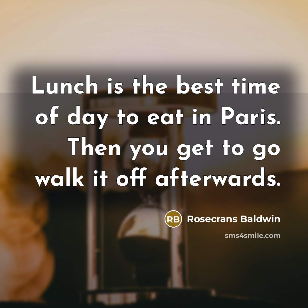“Lunch is the best time of day to eat in…” quote by Rosecrans Baldwin