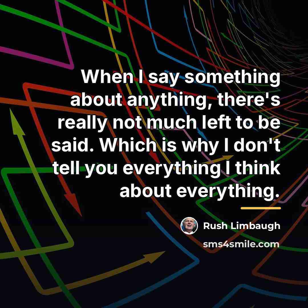 “When I say something about anything, there's really not much…” quote by Rush Limbaugh