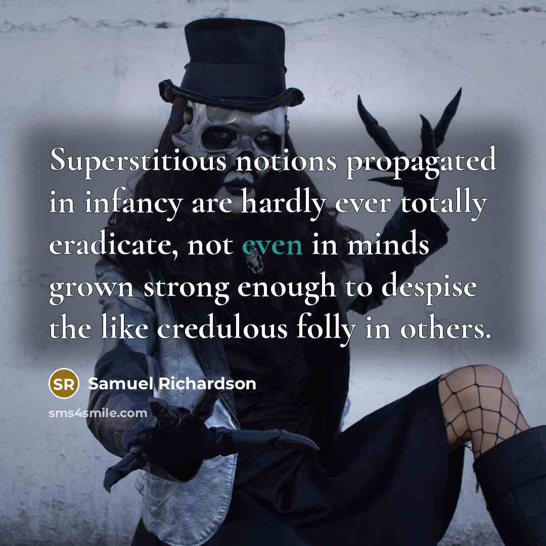 “Superstitious notions propagated in infancy are hardly ever totally eradicate,…” quote by Samuel Richardson