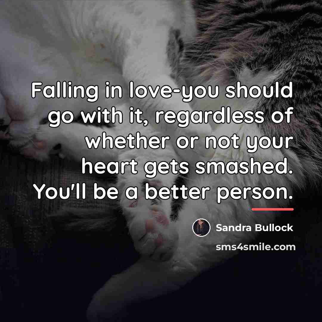 “Falling in love-you should go with it, regardless of whether…” quote by Sandra Bullock