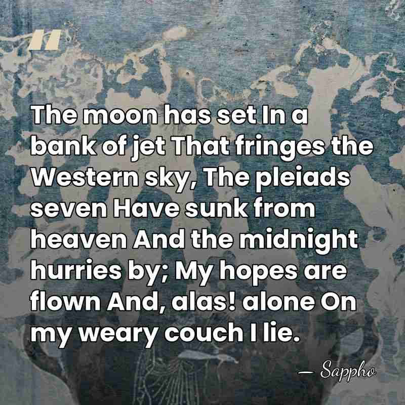 The moon has set In a bank of jet That fringes the&hellip; - Sappho