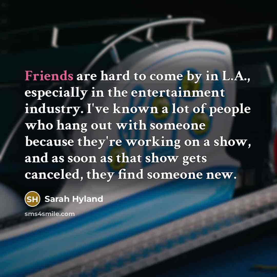 “Friends are hard to come by in L.A., especially in…” quote by Sarah Hyland