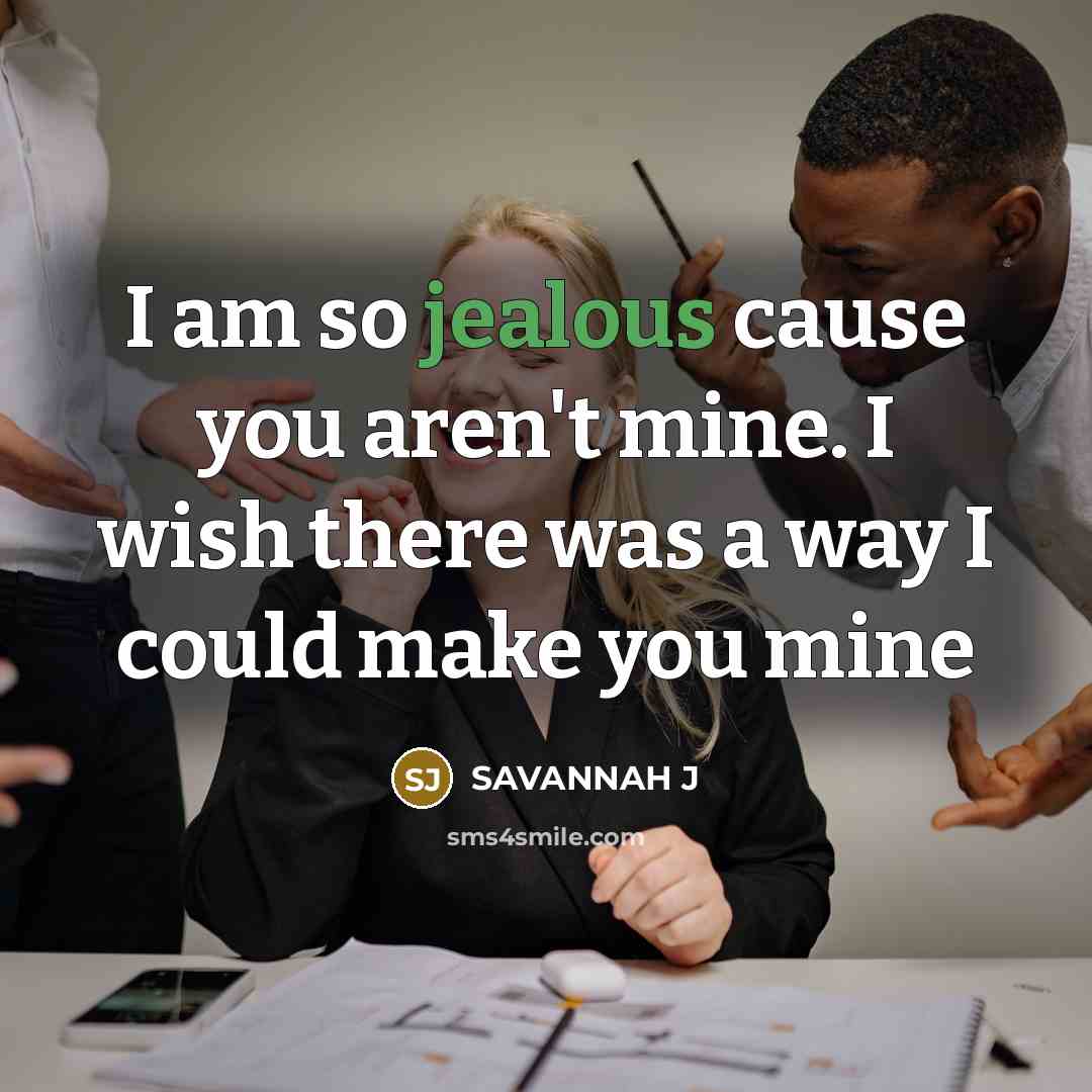 “I am so jealous cause you aren't mine. I wish…” quote by Savannah J