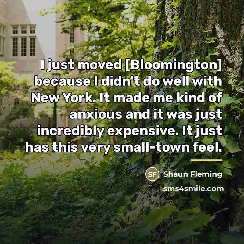 “I just moved [Bloomington] because I didn't do well with…” quote by Shaun Fleming