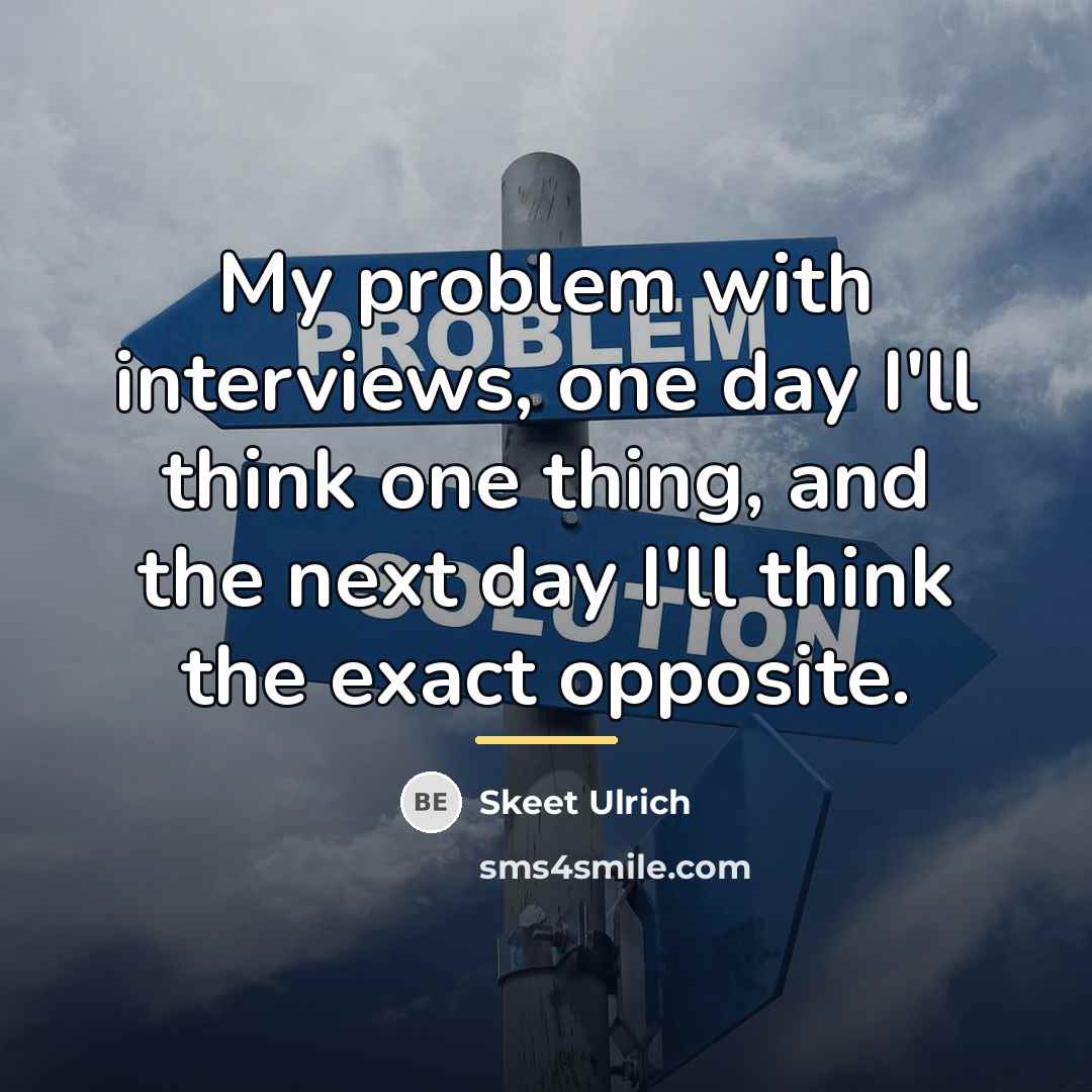 “My problem with interviews, one day I'll think one thing,…” quote by Skeet Ulrich