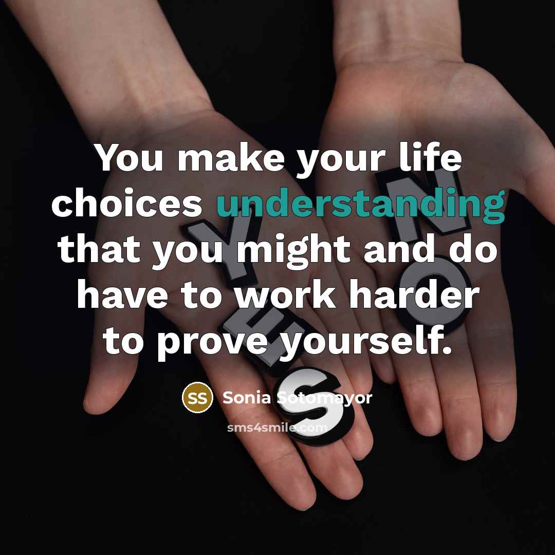 “You make your life choices understanding that you might and…” quote by Sonia Sotomayor