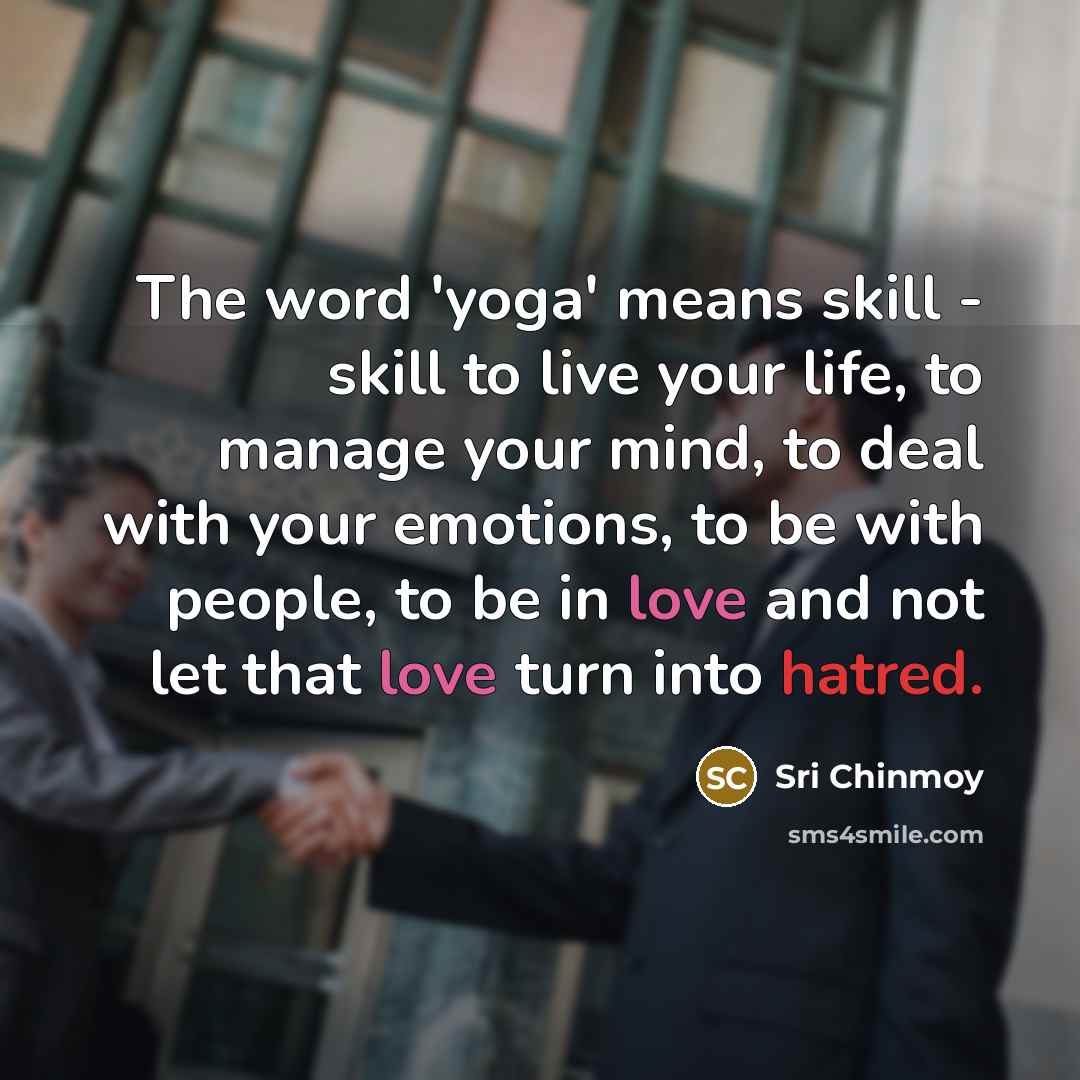 “The word 'yoga' means skill - skill to live your…” quote by Sri Chinmoy