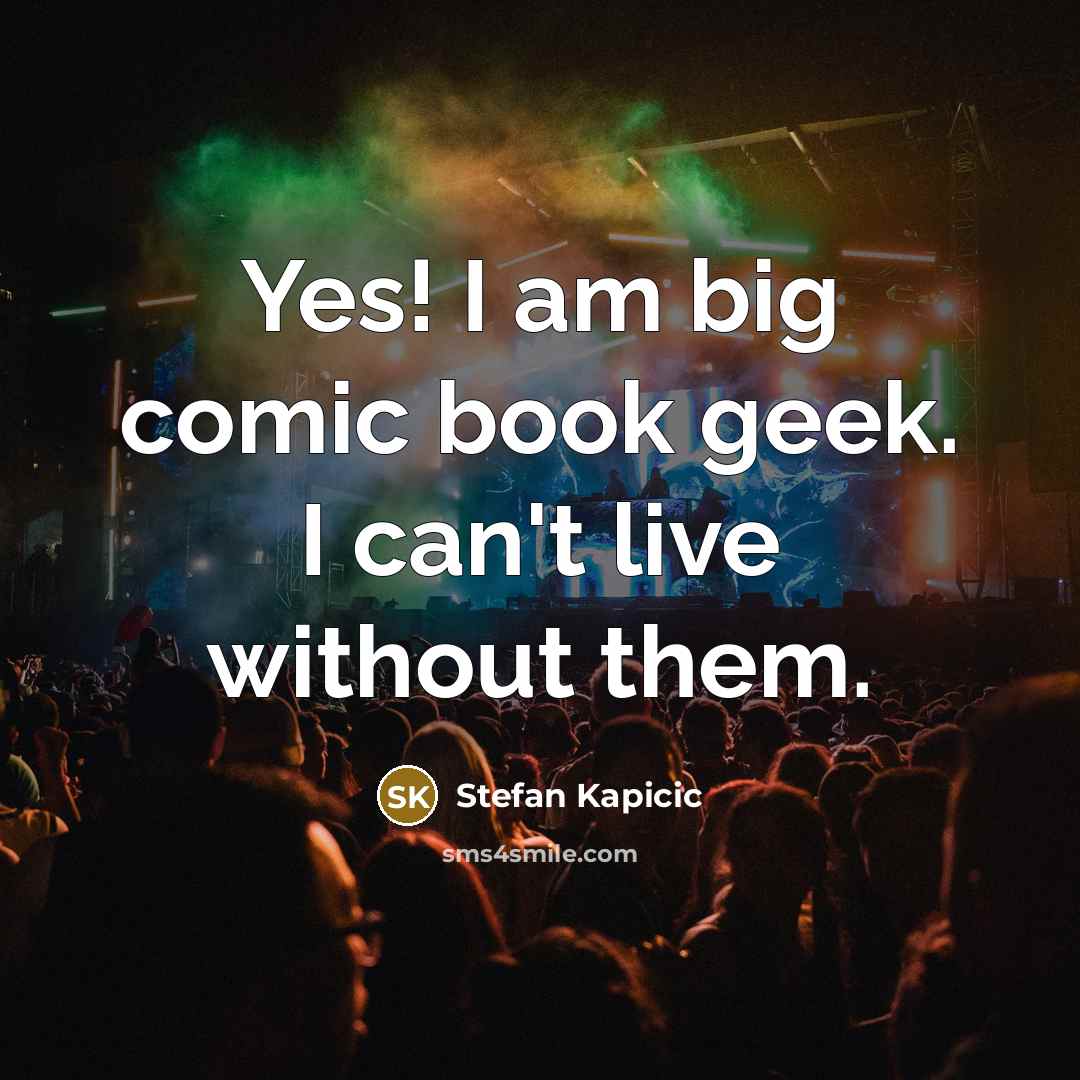 “Yes! I am big comic book geek. I can't live…” quote by Stefan Kapicic