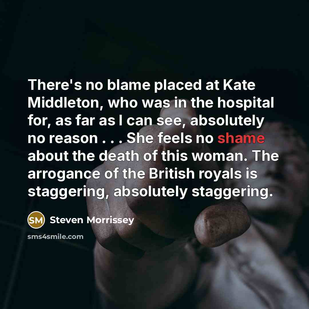 “There's no blame placed at Kate Middleton, who was in…” quote by Steven Morrissey