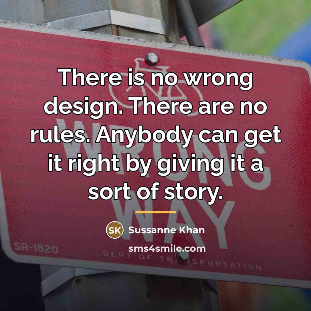 “There is no wrong design. There are no rules. Anybody…” quote by Sussanne Khan