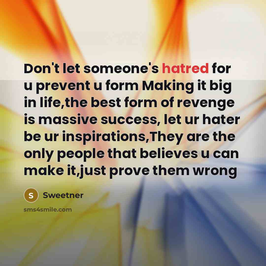 “Don't let someone's hatred for u prevent u form Making…” quote by Sweetner
