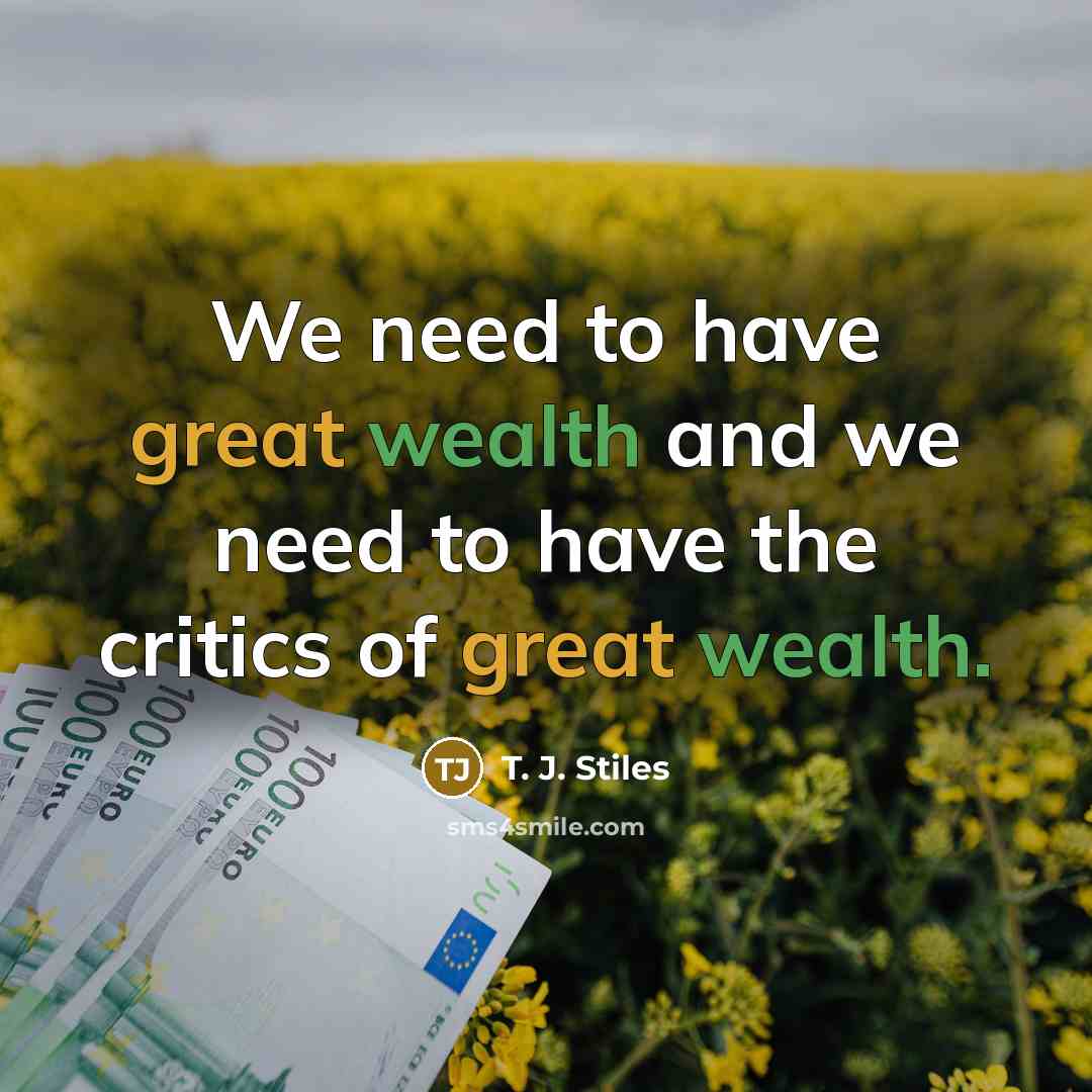 “We need to have great wealth and we need to…” quote by T. J. Stiles
