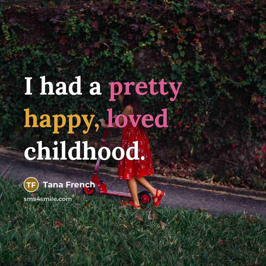 “I had a pretty happy, loved childhood.…” quote by Tana French