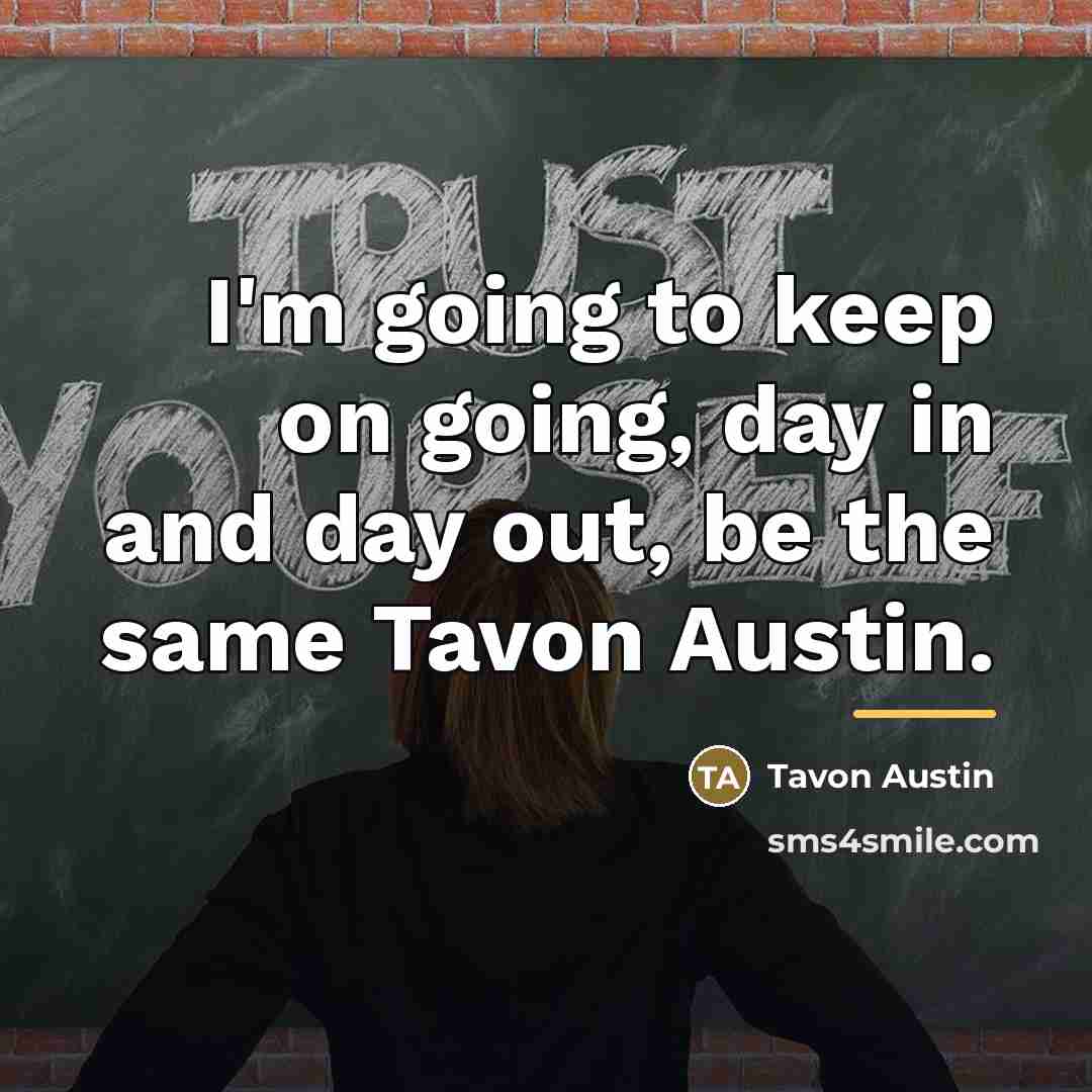 “I'm going to keep on going, day in and day…” quote by Tavon Austin