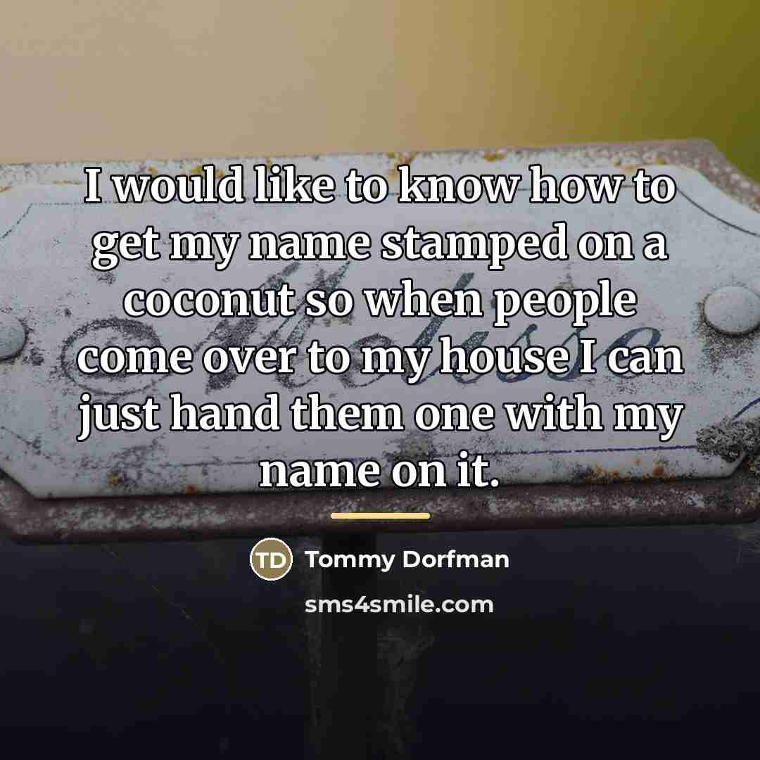 “I would like to know how to get my name…” quote by Tommy Dorfman