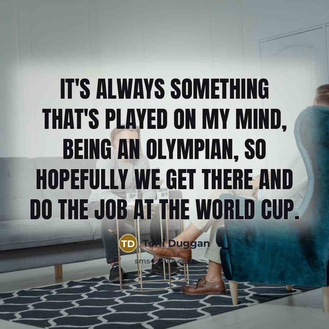 “It's always something that's played on my mind, being an…” quote by Toni Duggan