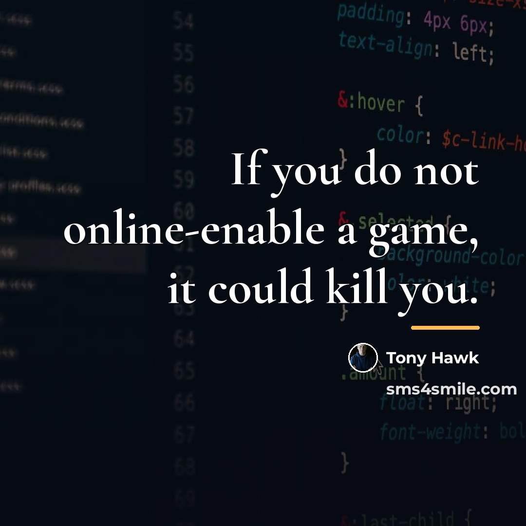 “If you do not online-enable a game, it could kill…” quote by Tony Hawk