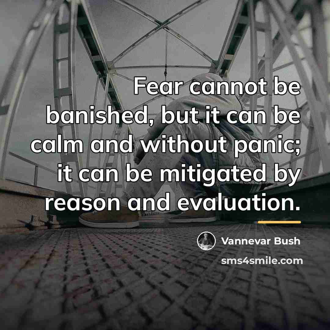 “Fear cannot be banished, but it can be calm and…” quote by Vannevar Bush
