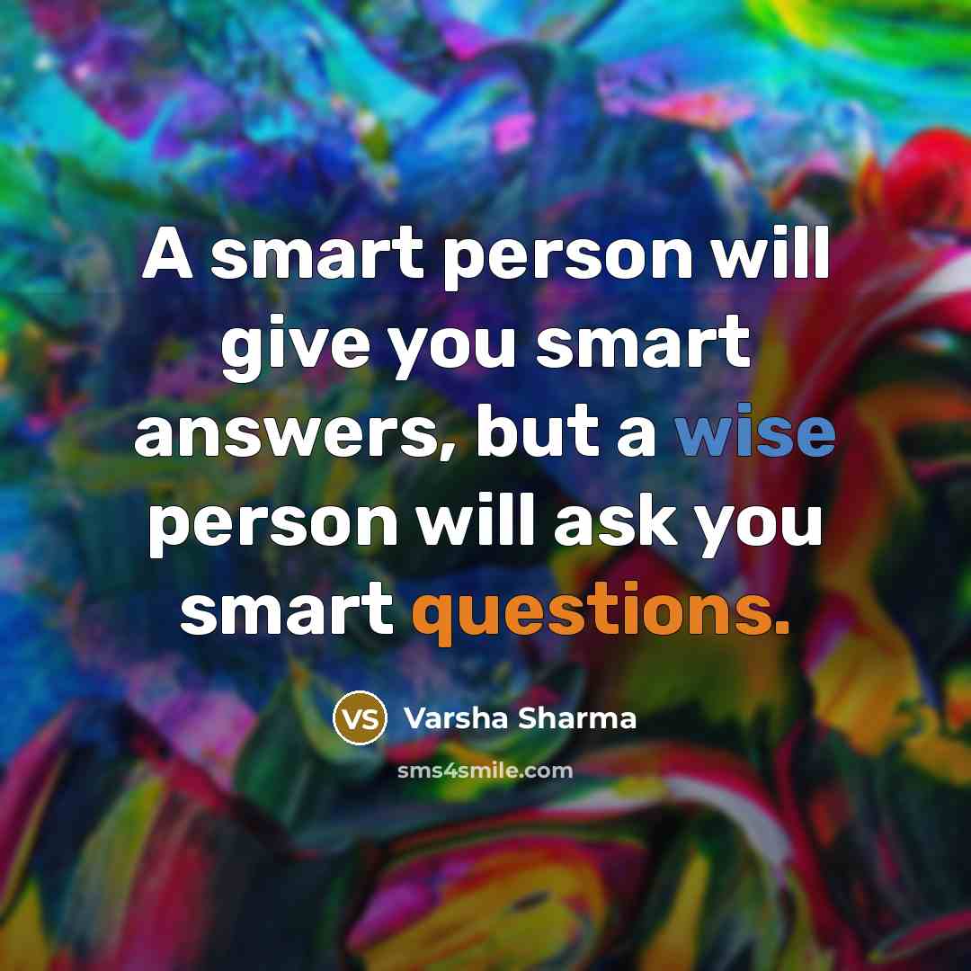 “A smart person will give you smart answers, but a…” quote by Varsha Sharma