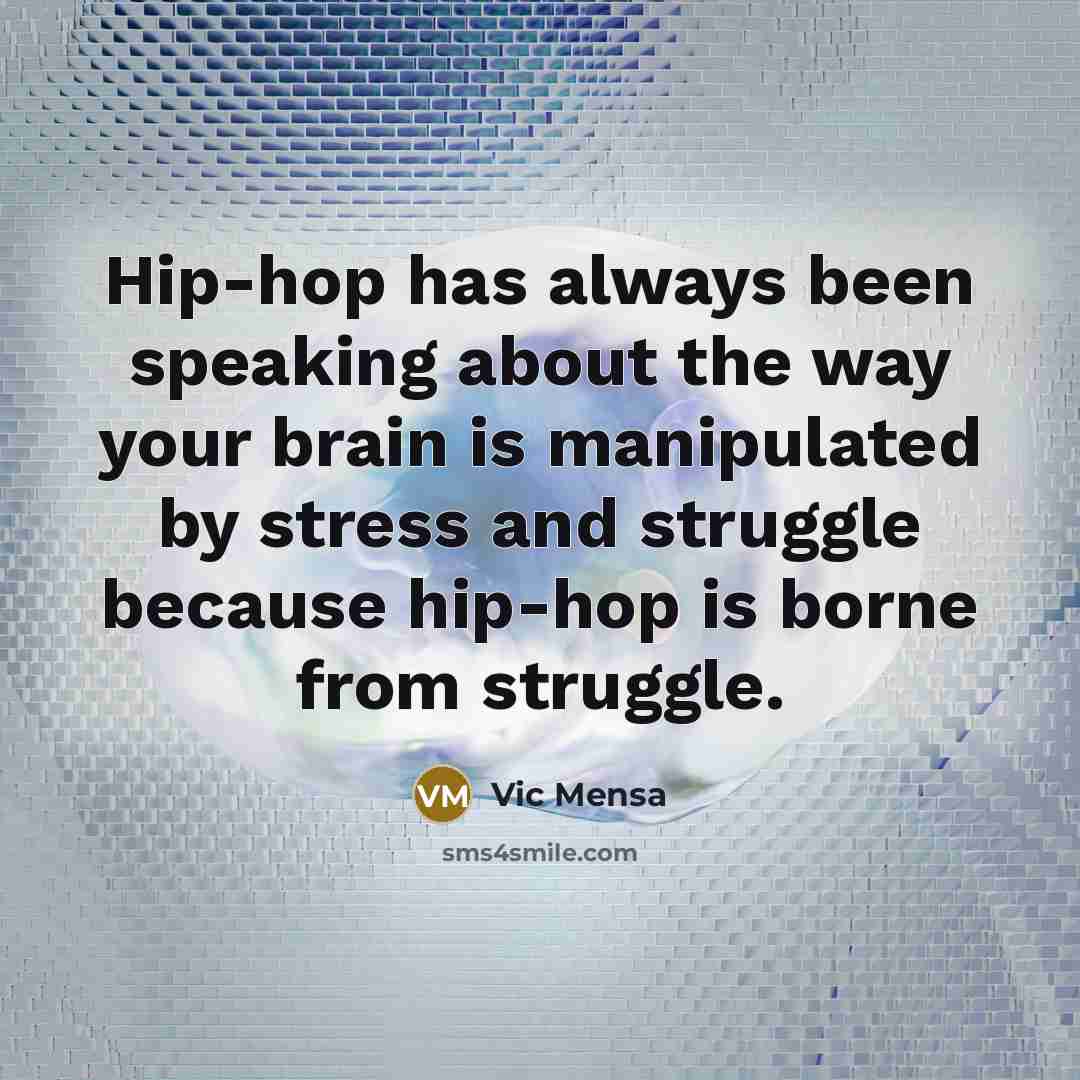 “Hip-hop has always been speaking about the way your brain…” quote by Vic Mensa