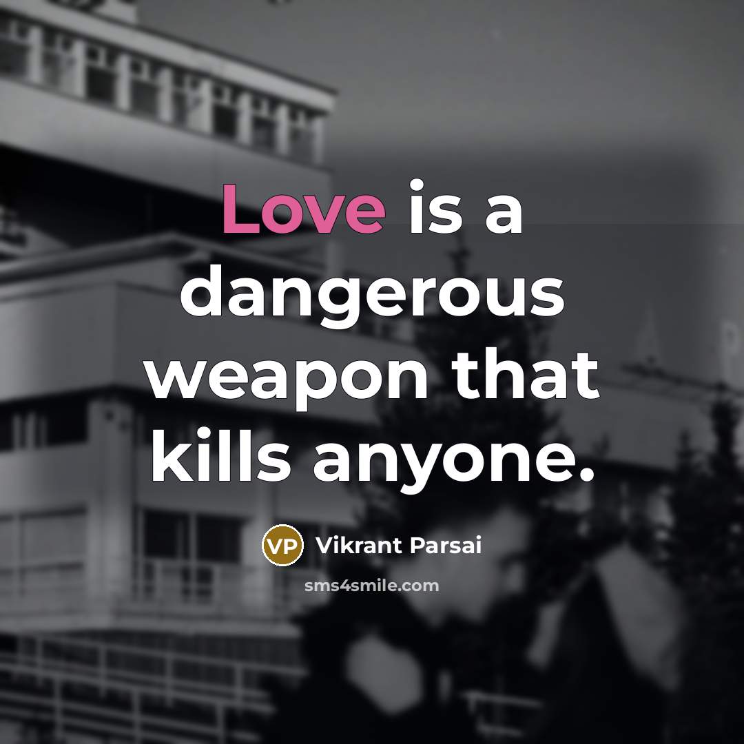 “Love is a dangerous weapon that kills anyone.…” quote by Vikrant Parsai
