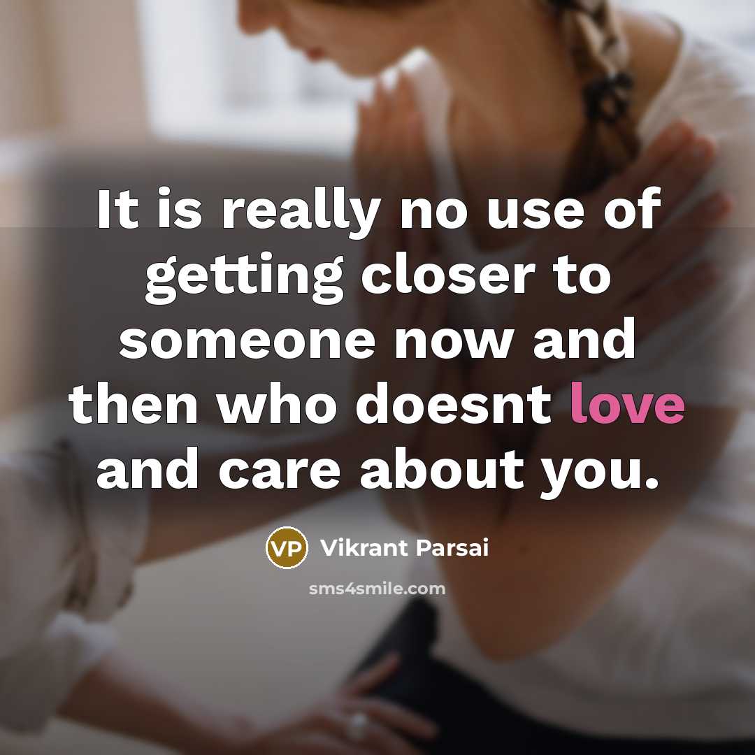 “It is really no use of getting closer to someone…” quote by Vikrant Parsai