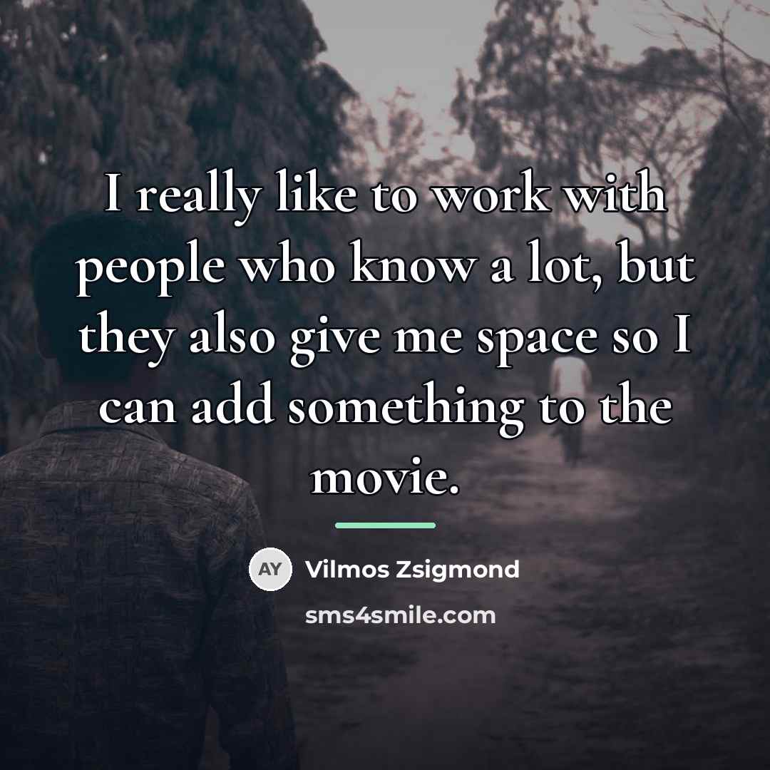 “I really like to work with people who know a…” quote by Vilmos Zsigmond