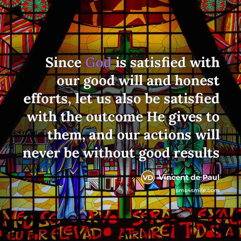 “Since God is satisfied with our good will and honest…” quote by Vincent de Paul
