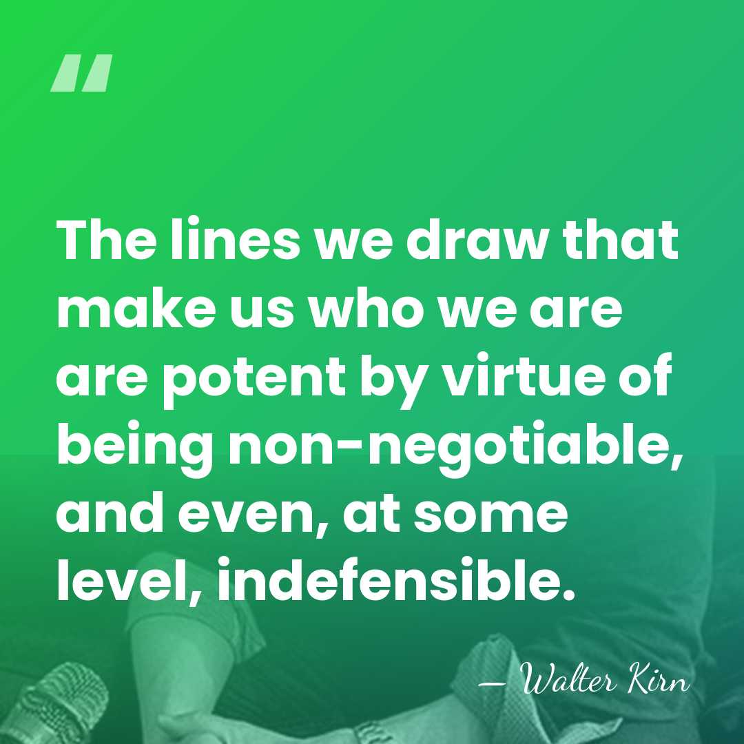 The lines we draw that make us who we are are potent&hellip; - Walter Kirn