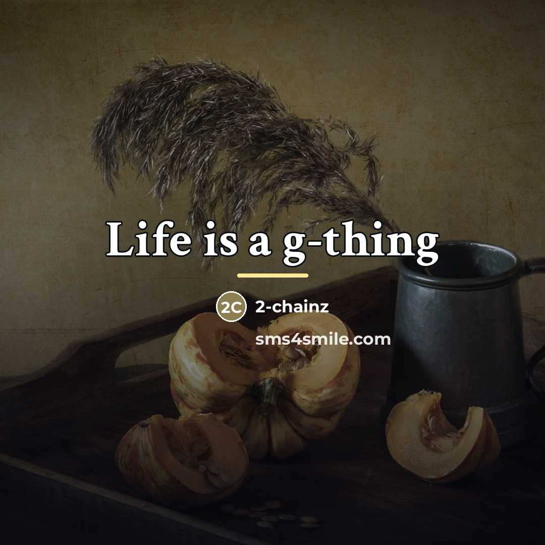 “Life is a g-thing…” quote by Anonymous
