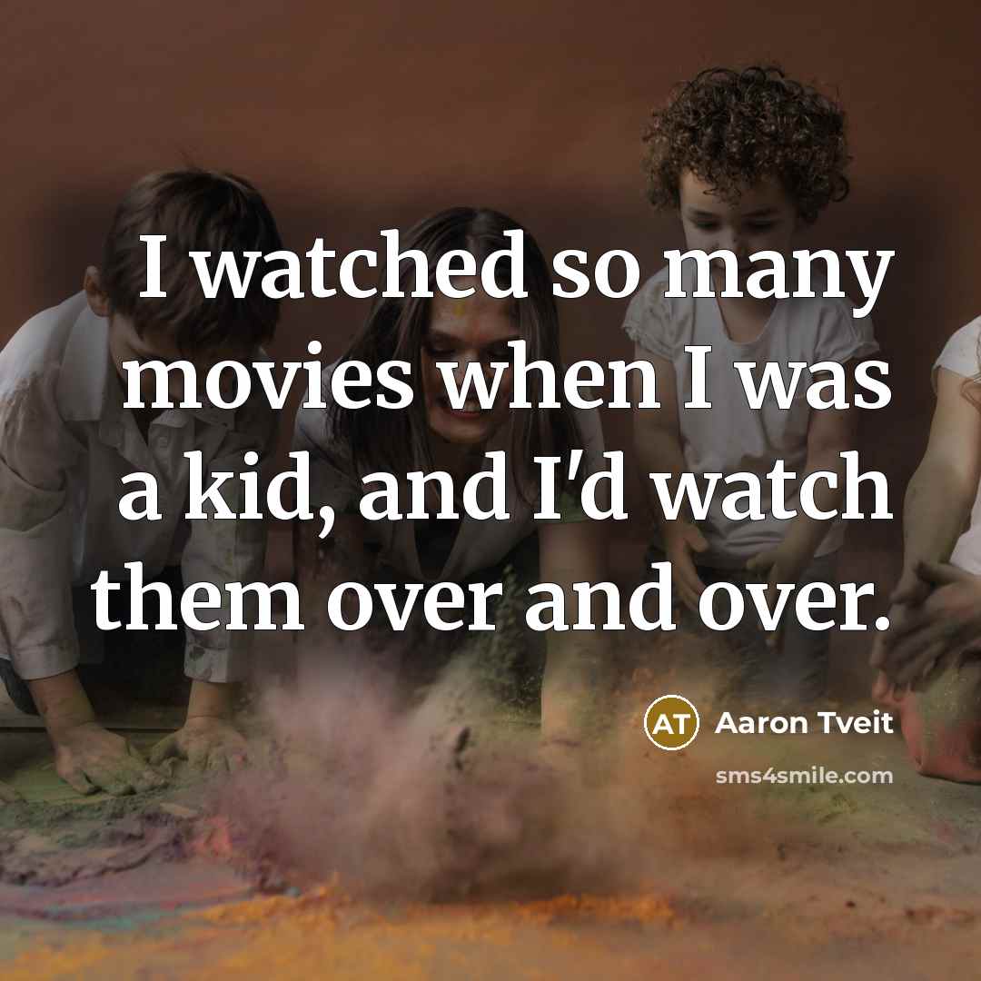 “I watched so many movies when I was a kid,…” quote by Aaron Tveit