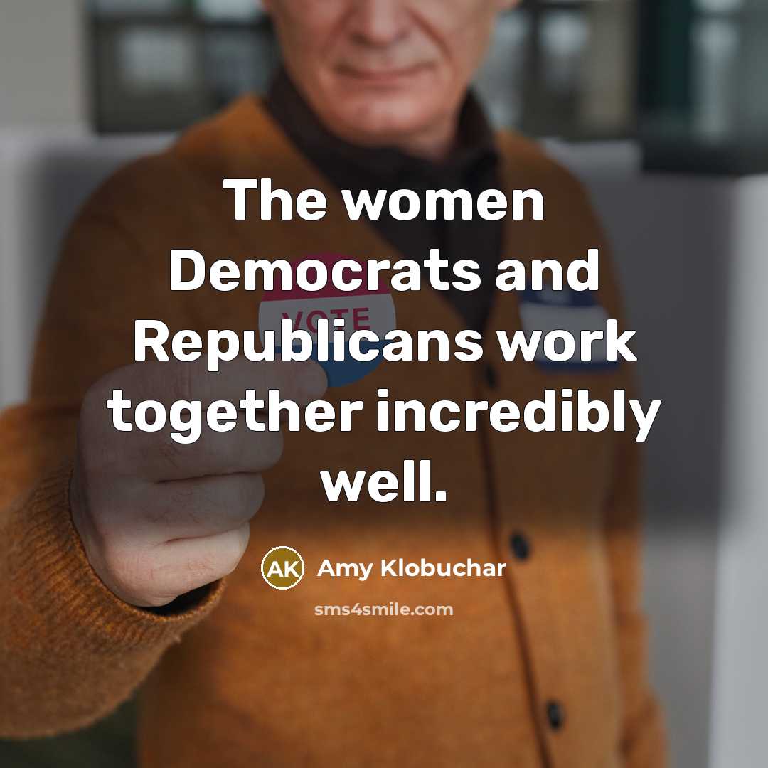 “The women Democrats and Republicans work together incredibly well.…” quote by Amy Klobuchar