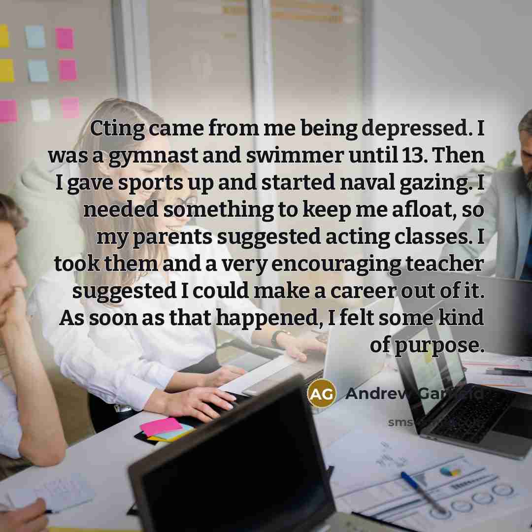 “Cting came from me being depressed. I was a gymnast…” quote by Andrew Garfield