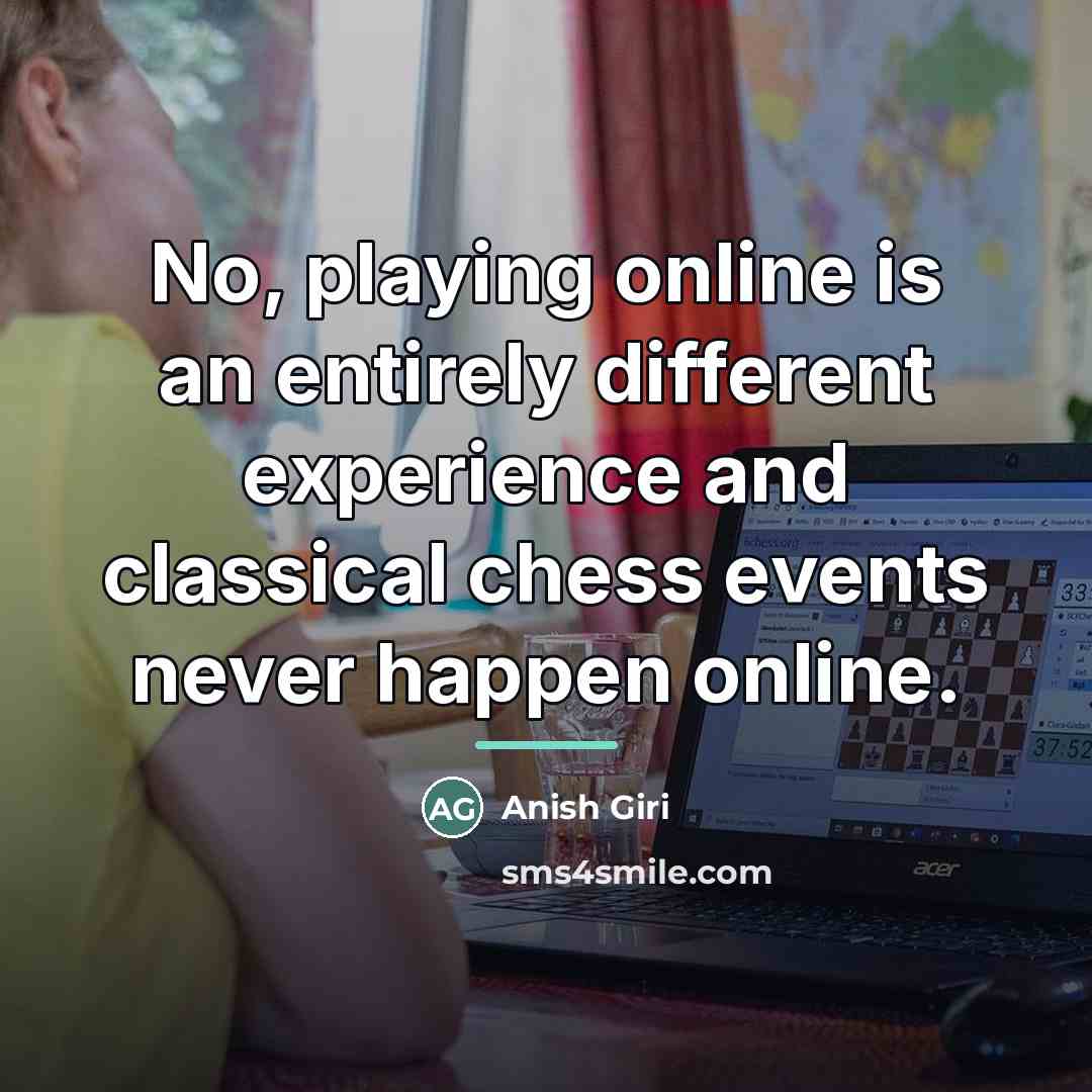 “No, playing online is an entirely different experience and classical…” quote by Anish Giri